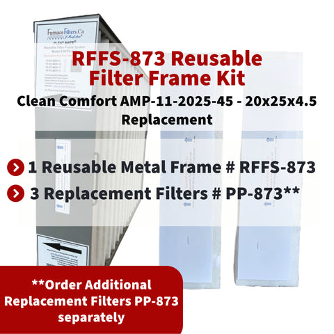 Clean Comfort AMP-11-2025-45 - 20x25x4.5 Reusable Filter Frame Kit - Includes Lifetime Reusable Frame MODEL # RFFS 873 and 3 Replacement Filters PART # PP-873 MERV 11. Made by FurnaceFilters.Ca